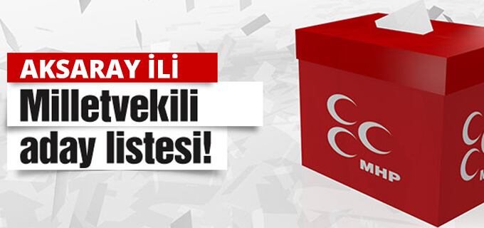 MHP'nin 1 Kasım seçimlerindeki Aksaray aday listesi