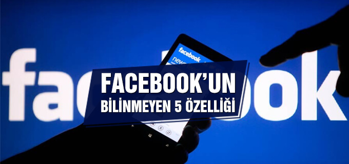 Facebook'un bilinmeyen 5 özelliği