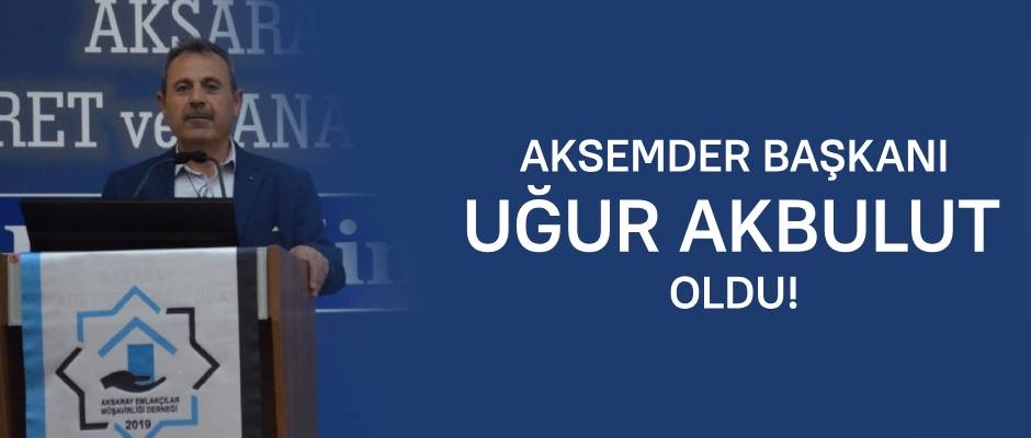 Aksemder Başkanı Uğur Akbulut Oldu