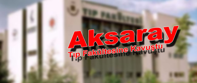 Aksaray Tıp Fakültesine Kavuştu