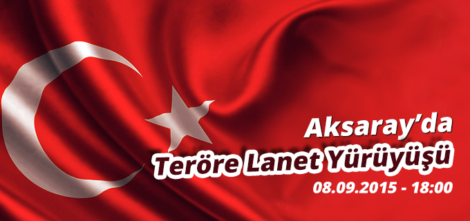 Aksarayda Teröre Lanet Yürüyüşü