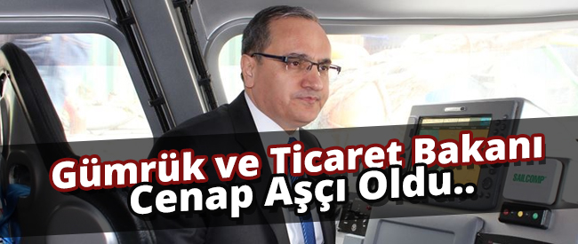 Gümrük ve Ticaret Bakanı Cenap Aşçı Oldu