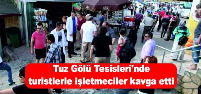 Tuz Gölü Tesisleri&#39;nde turistlerle işletmeciler kavga etti 