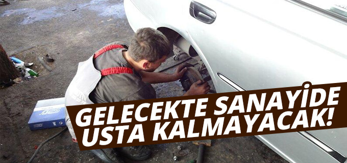 Gelecekte sanayide usta kalmayacak