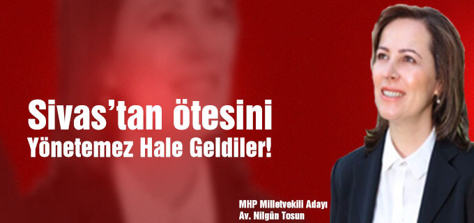 Sivas’tan ötesini yönetemez hale geldiler