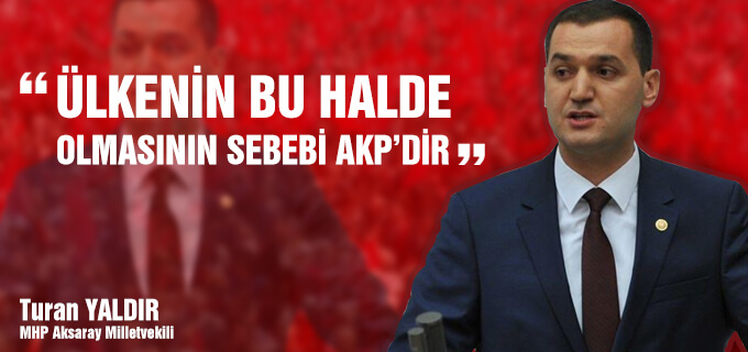 Ülkenin bu halde olmasının sebebi AKP&#39;dir