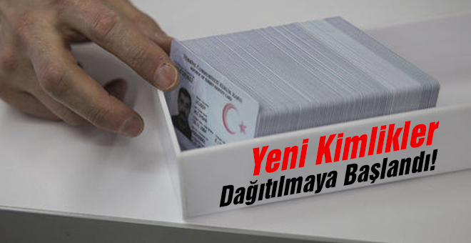 Yeni kimlikler dağıtılmaya başlandı